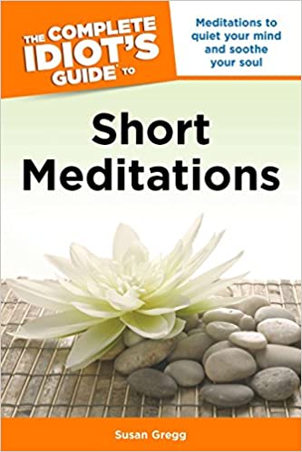 The Complete Idiot's Guide to Short Meditations