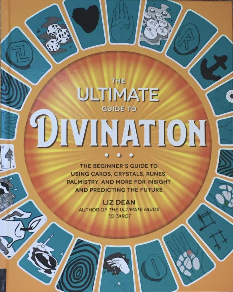 The Ultimate Guide to Divination: The Beginner's Guide to Using Cards, Crystals, Runes, Palmistry, and More for Insight and Predicting the Future