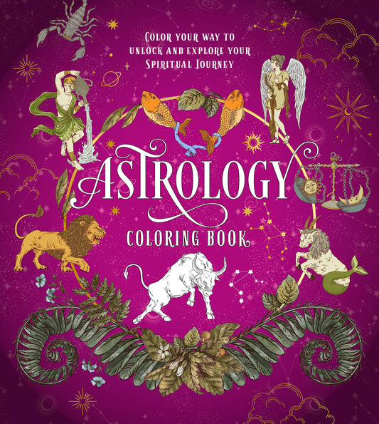 Zen Coloring Book, Astrology Coloring Book: Color Your Way to Unlock and Explore Your Spiritual Journey