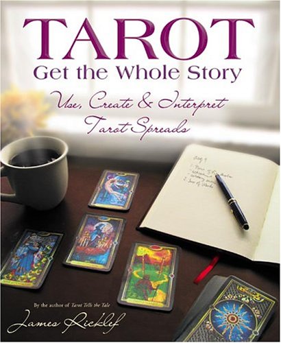 Tarot: Get the Whole Story: Use, Create & Interpret Tarot Spreads