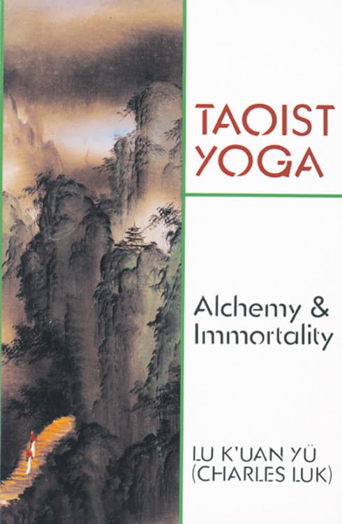 Taoist Yoga : Alchemy & Immortality  by Lu K'UAN YU (Charles Luk)