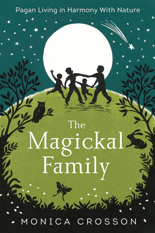 The Magickal Family: Pagan Living in Harmony with Nature