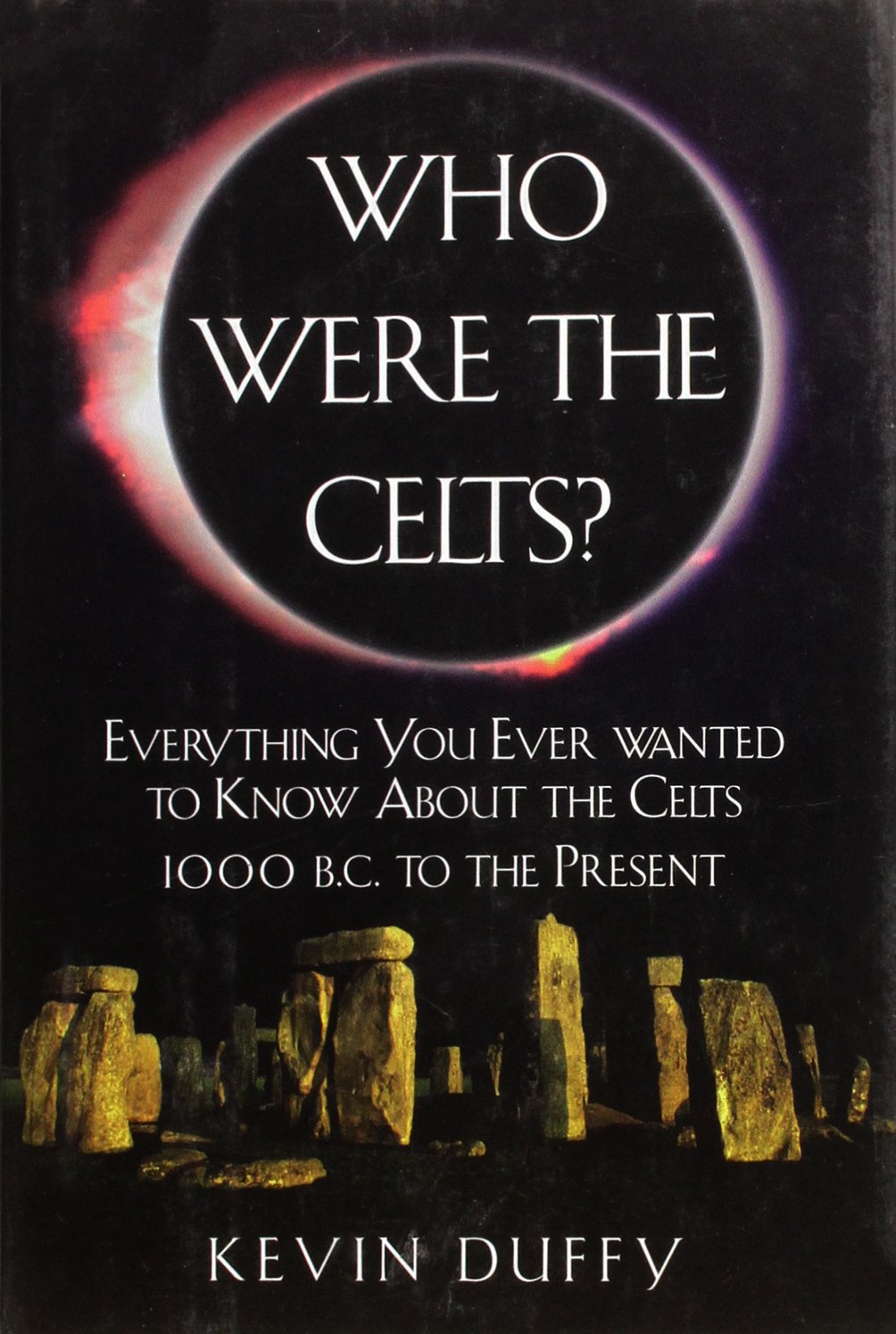 Who Were the Celts? Everything you ever wanted to know about the Celts 1000 B.C. to the present