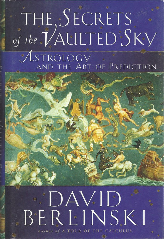 The Secrets of the Vaulted Sky: Astrology and the Art of Prediction (HC)