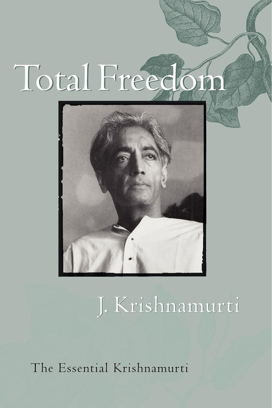 Total Freedom : The Essential Krishnamurti by J. Krishnamurti