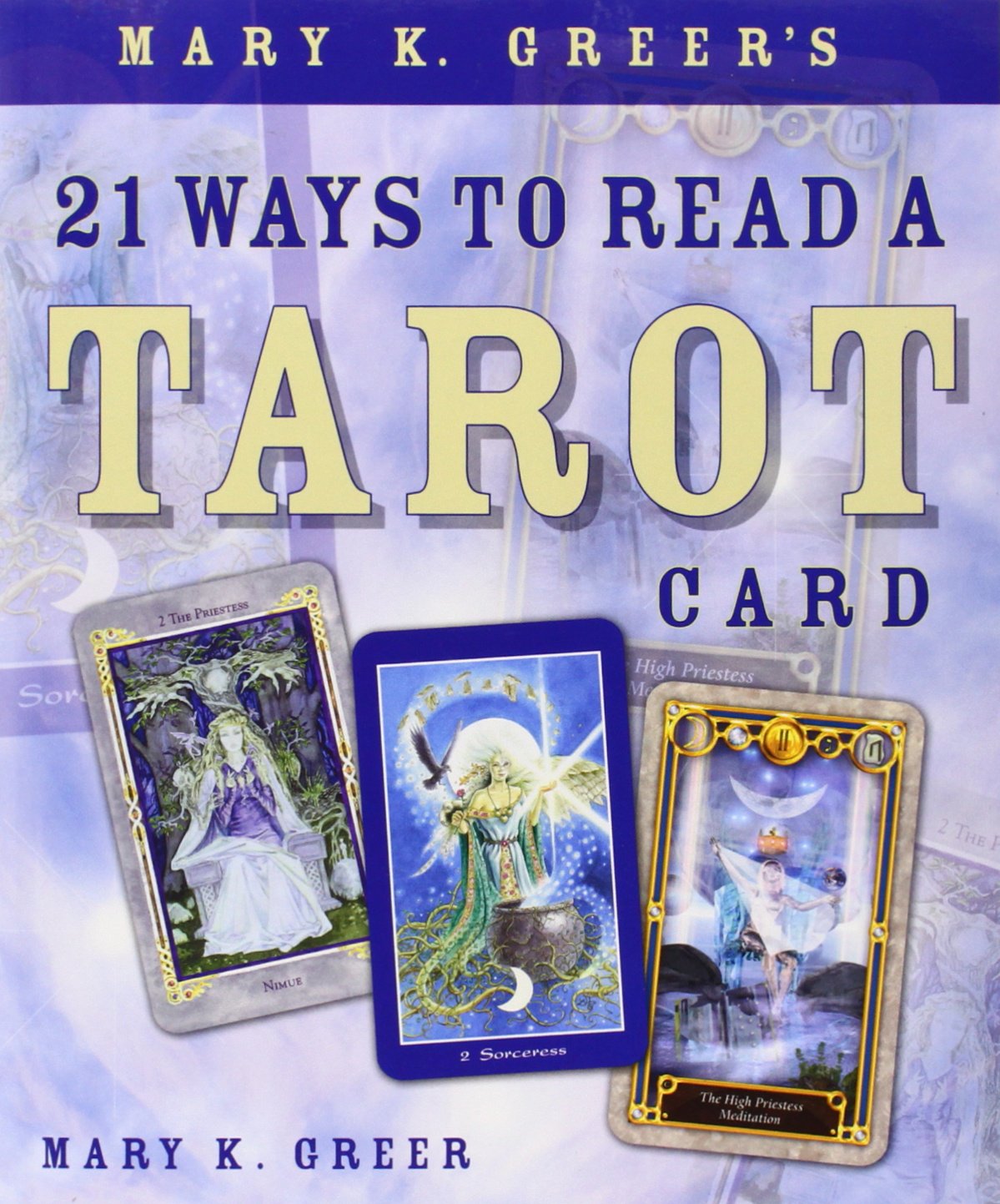 Mary K. Greer's 21 Ways to Read a Tarot Card