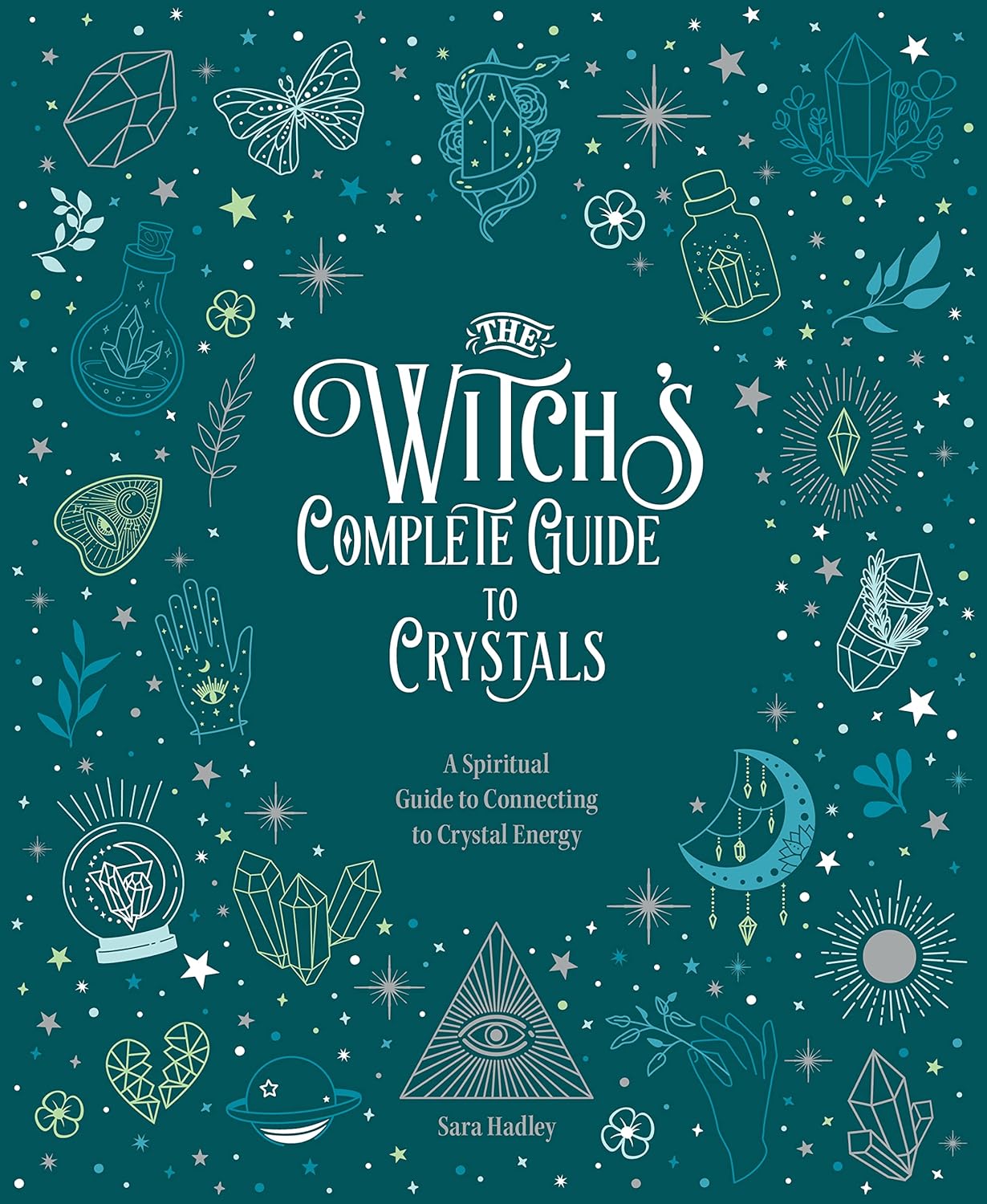 The Witch's Complete Guide to Crystals: A Spiritual Guide to Connecting to Crystal Energy