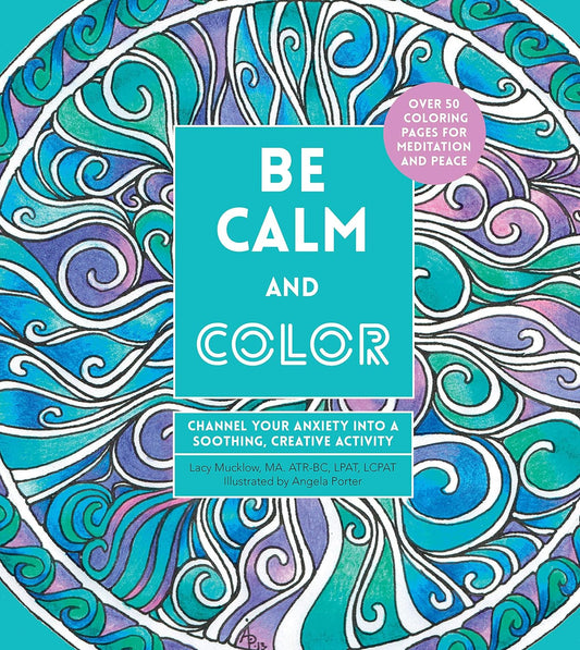 Be Calm and Color: Channel Your Anxiety into a Soothing, Creative Activity