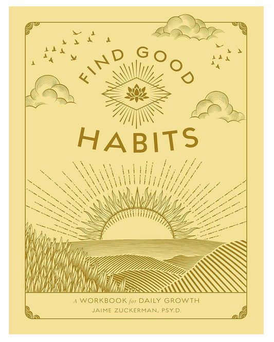 Find Good Habits : A Workbook for Daily Growth by Jamie Zuckerman, PSY.D.