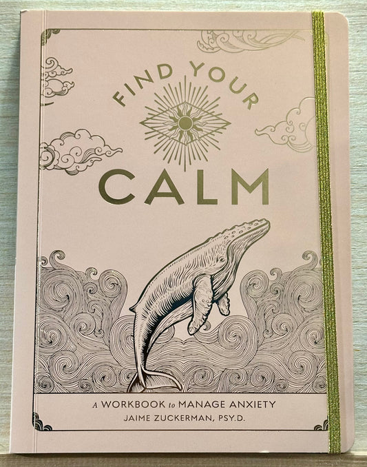 Find Your Calm : A Workbook to Manage Anxiety by Jamie Zuckerman, PSY.D.