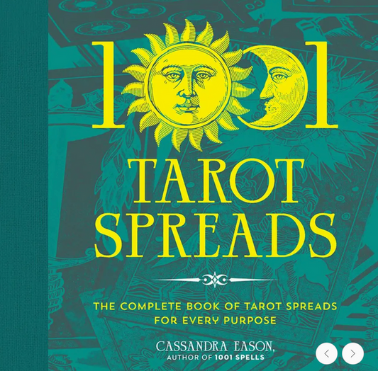 1001 Tarot Spreads: The Complete Book of Tarot Spreads for Every Purpose