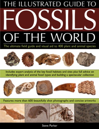 An Illustrated Guide to the Fossils of the World: A full-color directory and identification aid to over 250 plant and animal fossils