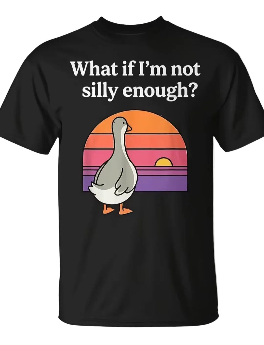 T-shirts:o What if I'm not Silly Enuff? Goose shirt
