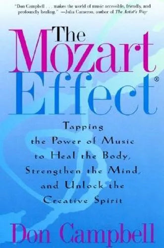 Mozart Effect : Tapping the Power of Music to Heal the Body, Strengthen the Mind, and Unlock the Creative Spirit