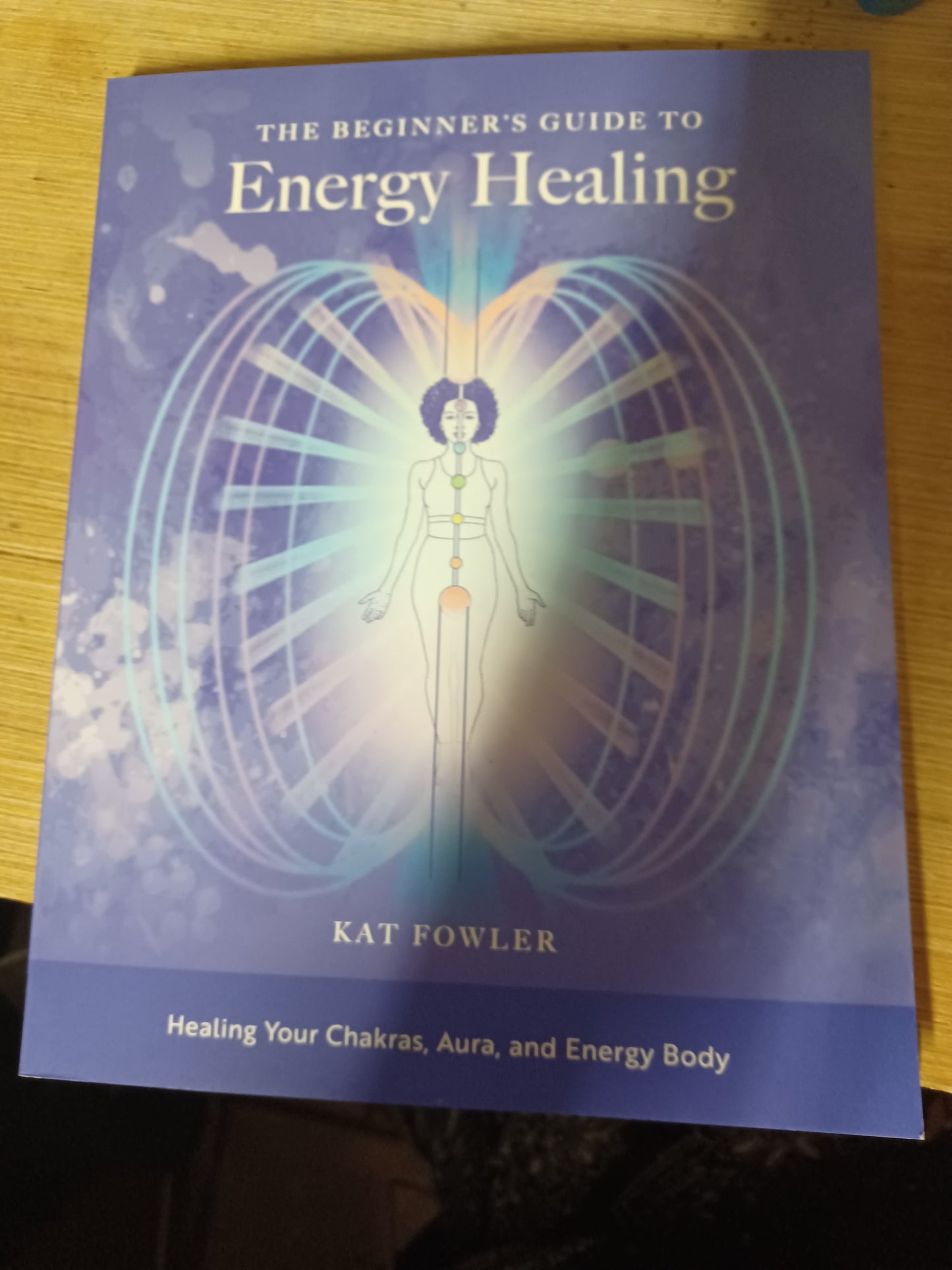 The Beginner's Guide to Healing Your Chakras, Aura, and Energy Body