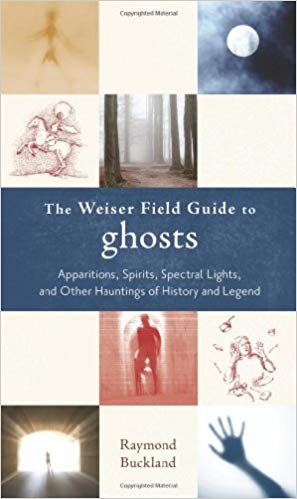 The Weiser Field Guide to Ghosts: Apparitions, and Other Hauntings