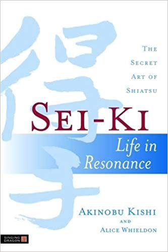 Sei-Ki: Life in Resonance - The Secret Art of Shiatsu