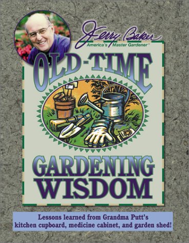 Jerry Baker's Old-Time Gardening Wisdom: Lessons Learned from Grandma Putt's Kitchen Cupboard, Medicine Cabinet, and Garden Shed! (Jerry Baker Good Gardening series)