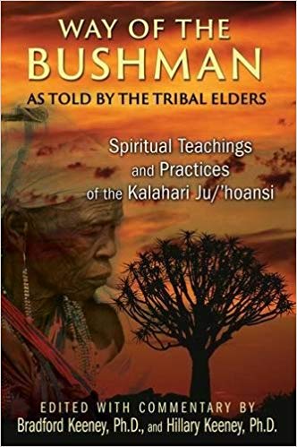 Way of the Bushman: Spiritual Teachings and Practices of the Kalahari Ju/’hoansi