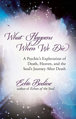 What Happens When We Die: A Psychic's Exploration of Death, Heaven, and the Soul's Journey After Death