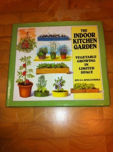 The Indoor Kitchen Garden: Vegetable Growing in Limited Space