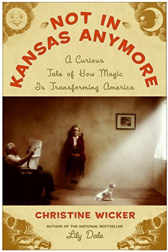 Not In Kansas Anymore: A Curious Tale of How Magic Is Transforming America