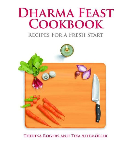 Dharma Feast Cookbook: Recipes For A Fresh Start