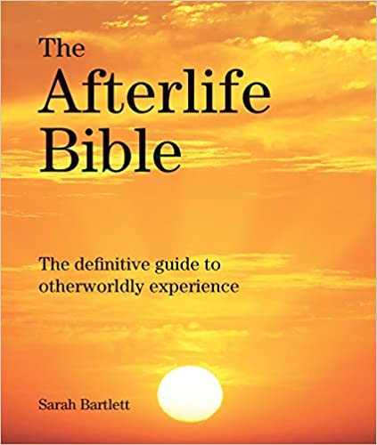 The Afterlife Bible: The Definitive Guide to Otherworldly Experience