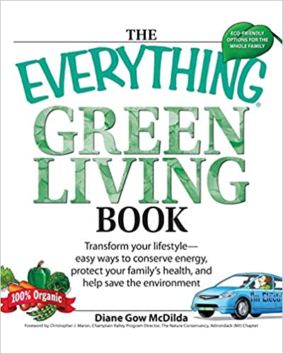The Everything Green Living Book: Easy Ways to Conserve Energy, Protect Your Family's Health, and Help Save the Environment
