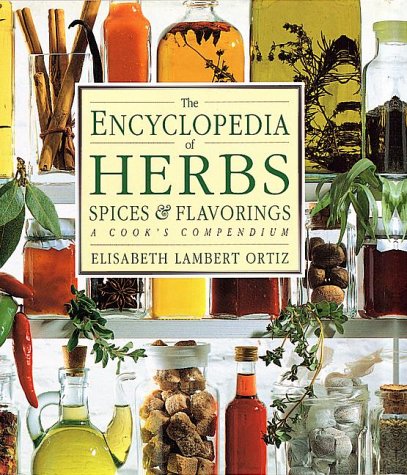 The Encyclopedia of Herbs, Spices, & Flavorings A cooks Compendium