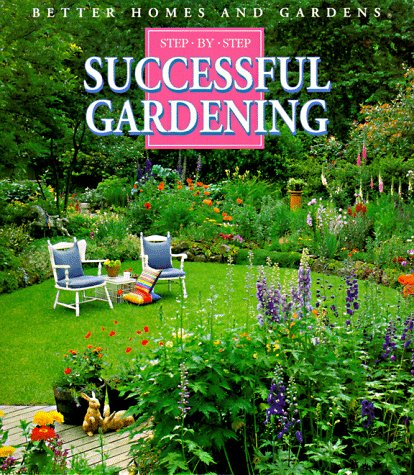 Better Homes and Gardens Step-By-Step Successful Gardening