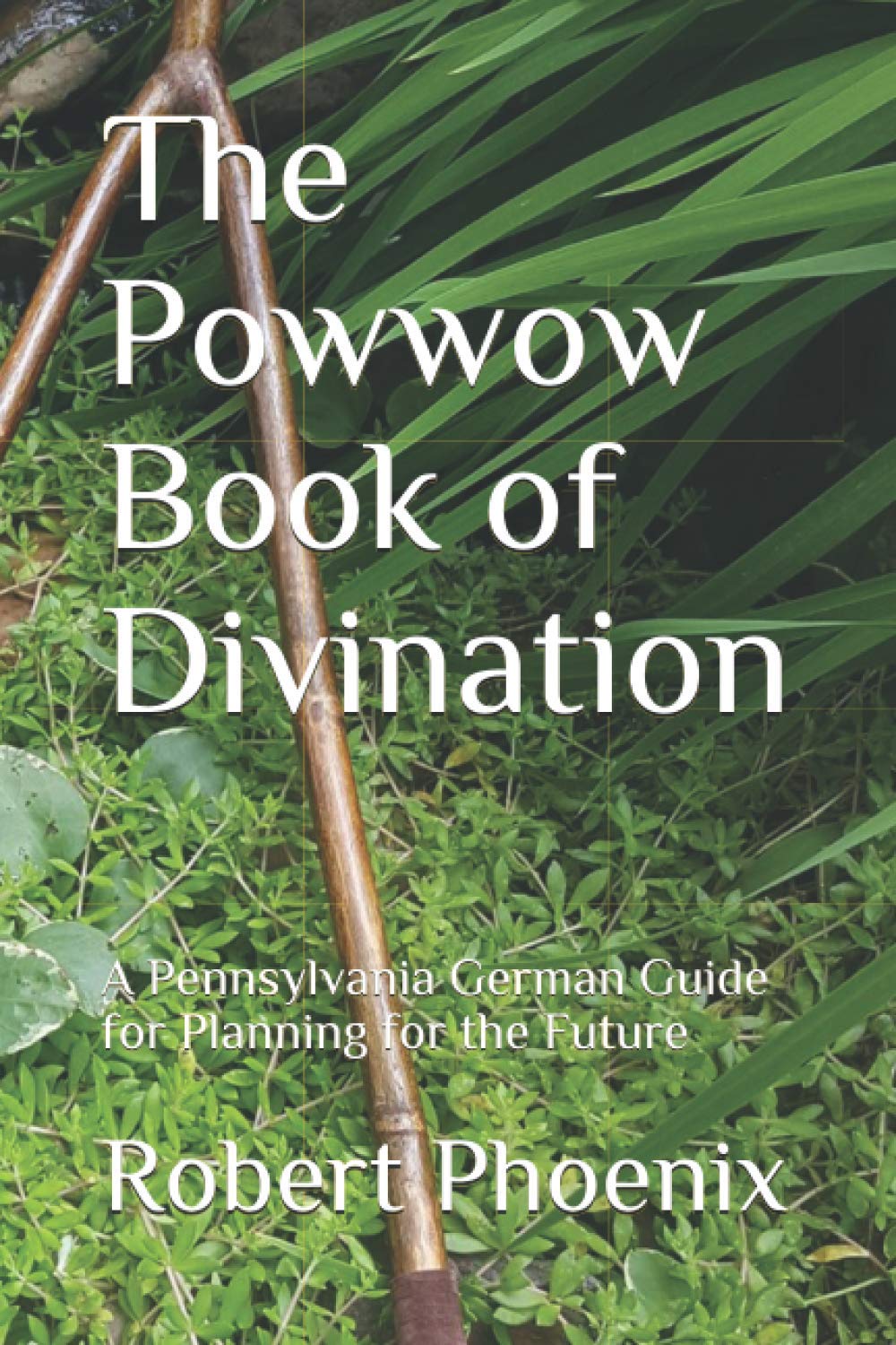 The Powwow Book of Divination: A Pennsylvania German Guide for Planning for the Future