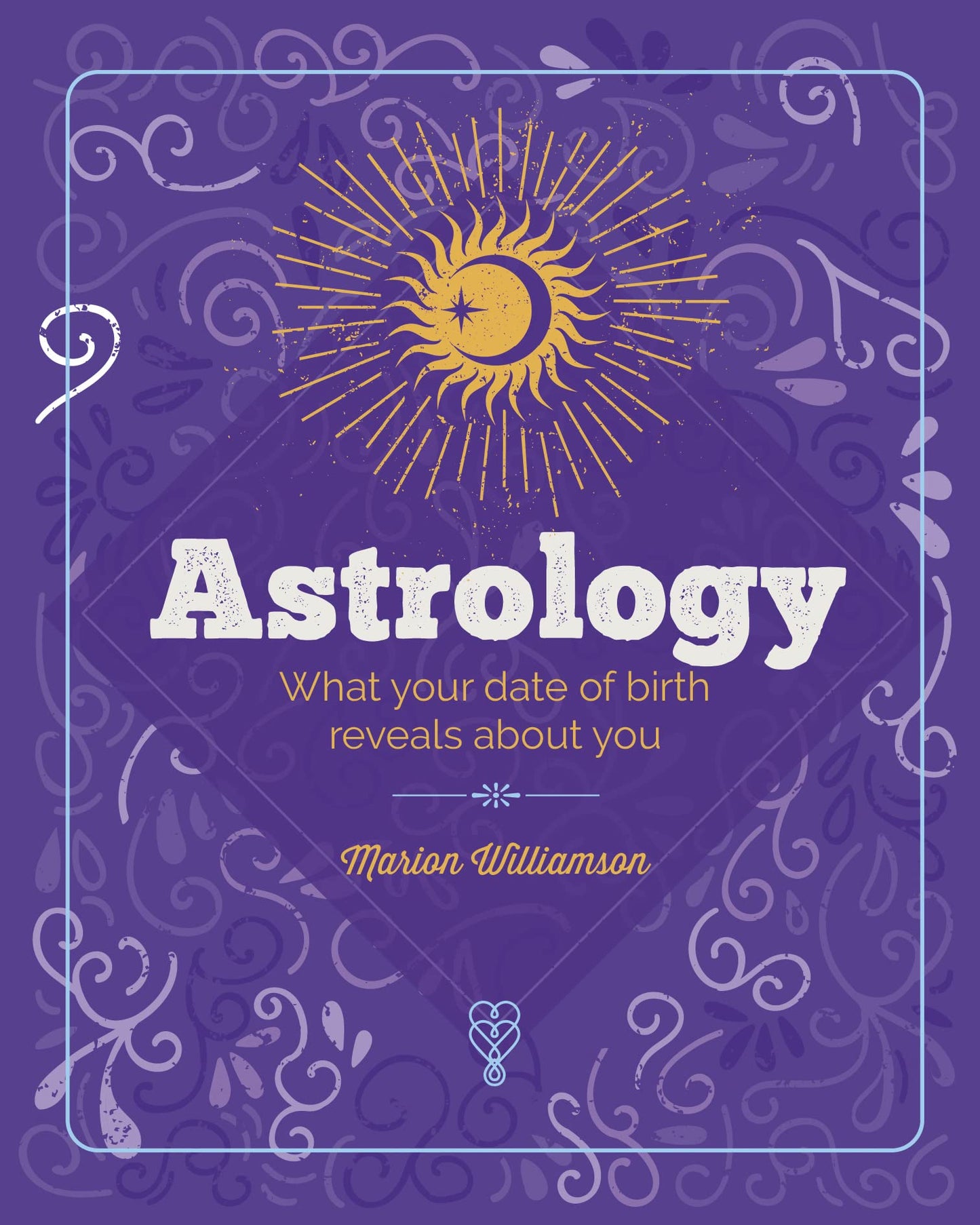 The Essential Book of Astrology: What Your Date of Birth Reveals about You