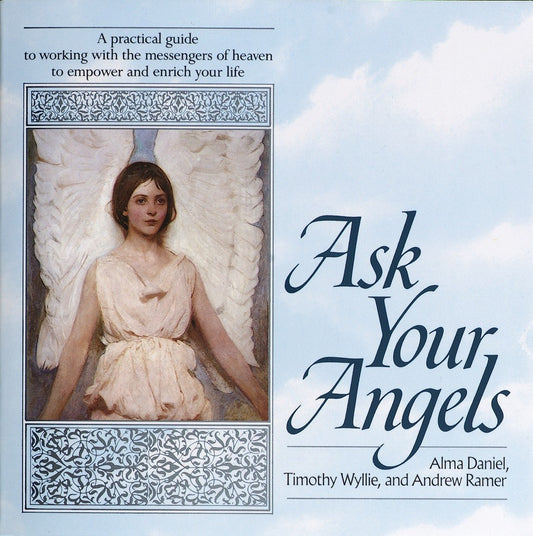 Ask Your Angels: A Practical Guide to Working with the Messengers of Heaven to Empower and Enrich Your Life