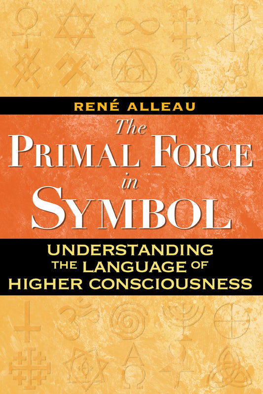 The Primal Force in Symbol: Understanding the Language of Higher Consciousness