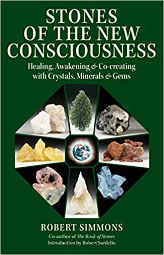 Stones of the New Consciousness: Healing, Awakening, & Co-creating with Crystals, Minerals & Gems