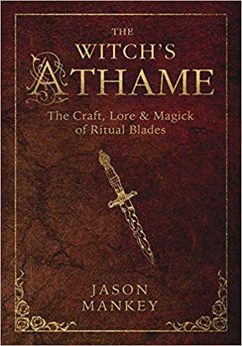 The Witch's Athame: The craft Lore & magic of Ritual Blades