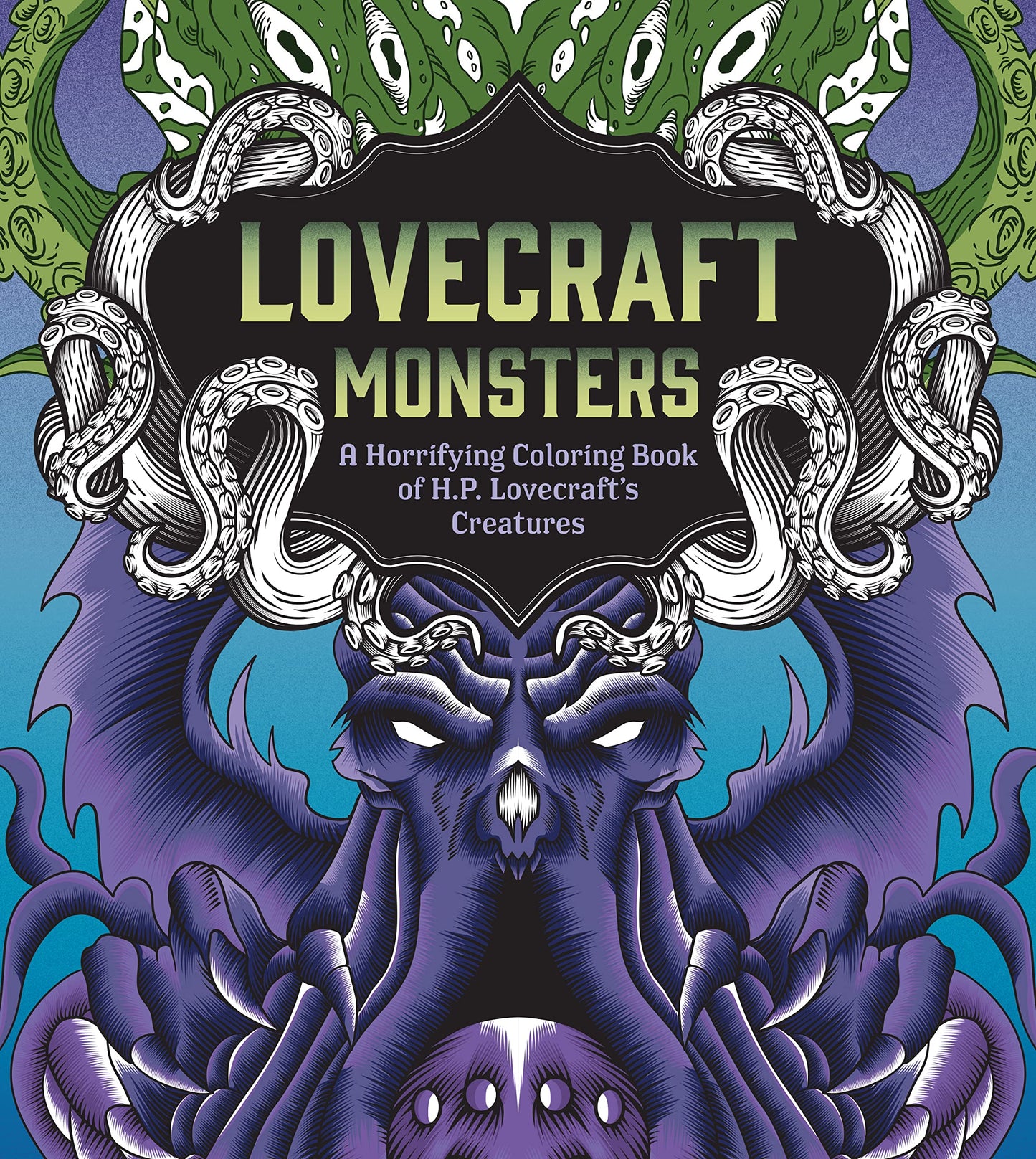 Zen Coloring Book, Lovecraft Monsters: A Horrifying Coloring Book of H. P. Lovecraft’s Creature