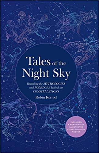 Tales of the Night Sky: Revealing the Mythologies and Folklore Behind the Constellations