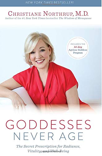 Goddesses Never Age: The Secret Prescription for Radiance, Vitality, and Well-Being