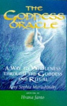 The Goddess Oracle: A way to Wholeness Through the Goddess and Ritual