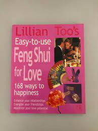 Lillian Too's Easy-To-Use Feng Shui For Love: 168 Ways To Happiness--Enhance Your Relationships Energize Your Friendships, Maximize Your Love Potential